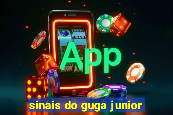 sinais do guga junior